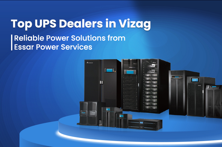 Top UPS Dealers in Vizag – Reliable Power Solutions from Essar Power Services